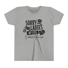 Load image into Gallery viewer, YOUTH Valentines Shirt &quot;Sorry Ladies my Bike is my Valentine&quot; Short Sleeve Tee
