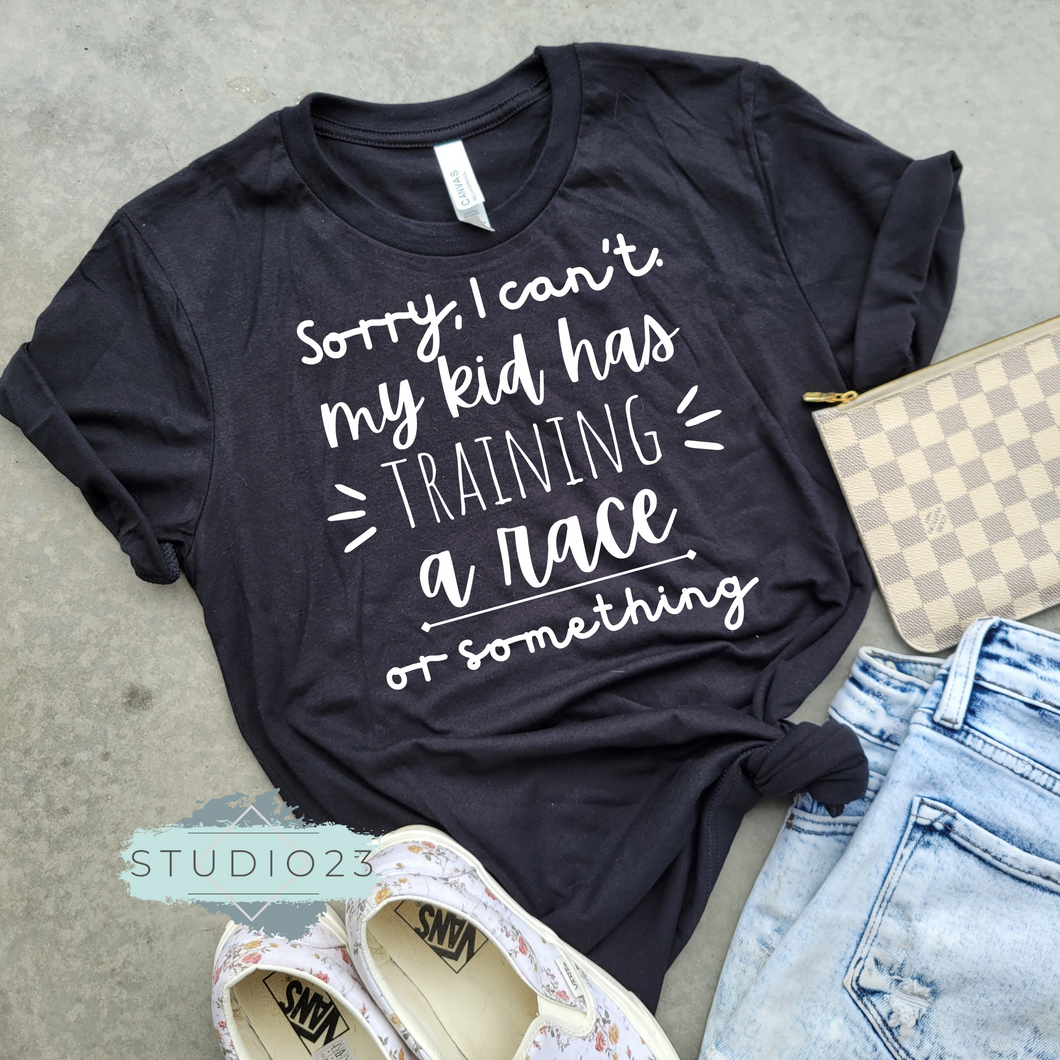 Sorry I Can't/ My Kid has Training, a Race or Something Tee - Black Short Sleeve T-Shirt