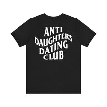 Load image into Gallery viewer, Anti Daughters Dating Club TM Unisex Jersey Short Sleeve Tee
